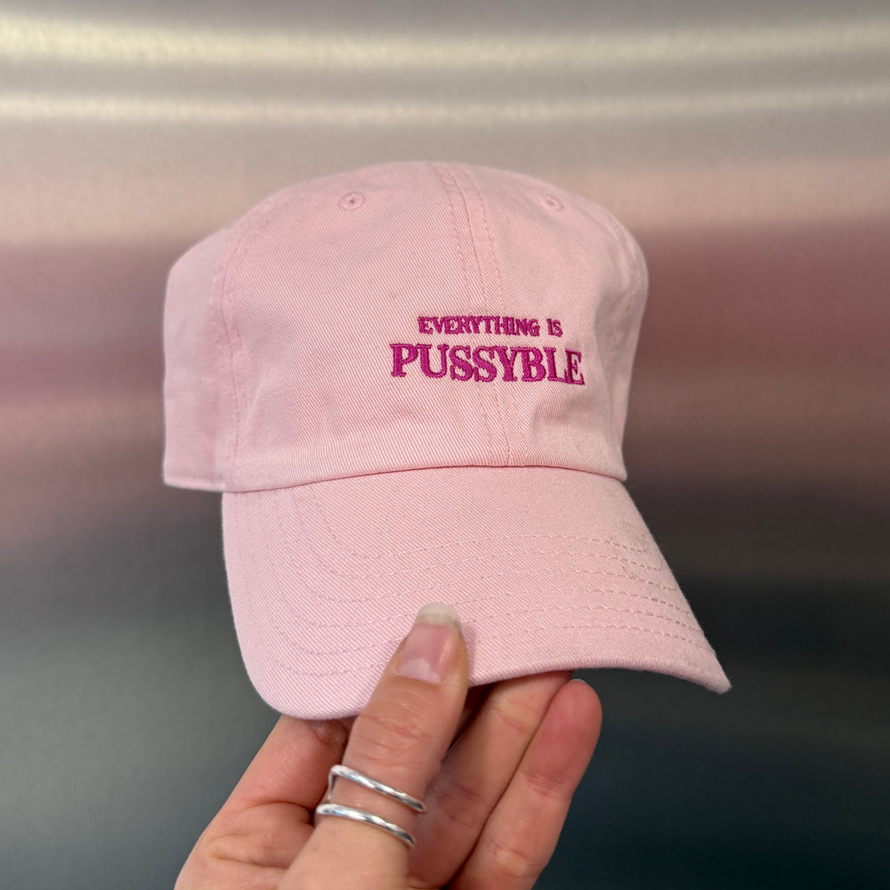 EVERYTHING IS PUSSYBLE PINK DAD CAP