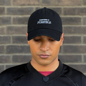EVERYTHING IS PUSSYBLE DAD CAP