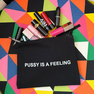 PUSSY IS A FEELING MAKE UP BAG