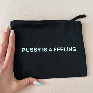 PUSSY IS A FEELING MAKE UP BAG